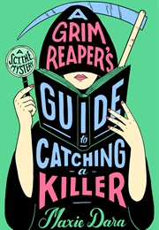 A Grim Reaper&#39;s Guide to Catching a Killer (Maxie Dara)