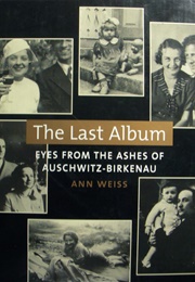 The Last Album: Eyes From the Ashes of Auschwitz-Birkenau (Ann Weiss)