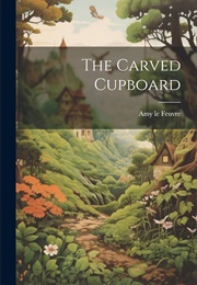 The Carved Cupboard (Feuvre, Amy Le)