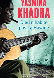 Dieu N&#39;habite Pas La Havane (Yasmina Khadra)