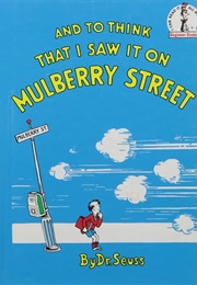 And to Think I Saw That on Mulberry Street (Dr. Seuss)