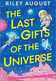 The Last Gifts of the Universe (Riley August)