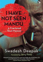 I Have Not Seen Mandu: A Fractured Soul-Memoir (Swadesh Deepak)