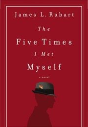 The Five Times I Met Myself (James Rubart)