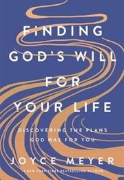 Finding God&#39;s Will for Your Life: Discovering the Plans God Has for You (Joyce Meyer)