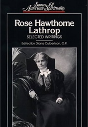 Rose Hawthorne Lathrop: Selected Writings (Rose Hawthorne Lathrop)