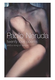 Twenty Love Poems and a Song of Despair (Pablo Neruda)