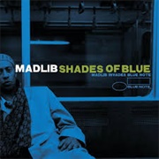 Shades of Blue (2003) by Madlib