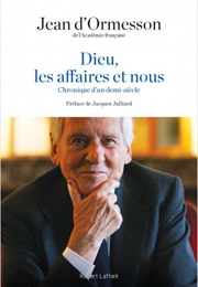 Dieu, Les Affaires Et Nous (Jean D&#39;Ormesson)