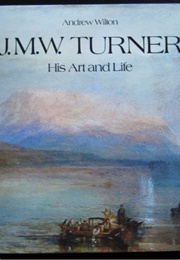 J. M. W. Turner: His Art and Life (Wilton, Andrew)