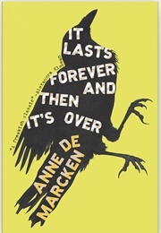 It Lasts Forever and Then It&#39;s Over (Anne De Marcken)