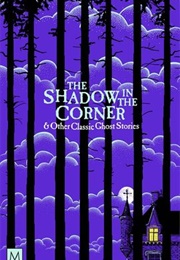 The Shadow in the Corner &amp; Other Classic Ghost Stories (Marcus Clapham (Ed.))