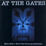 At the Gates - With Fear I Kiss the Burning Darkness