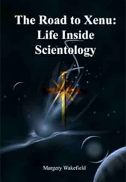 The Road to Xenu: Life Inside Scientology (Margery Wakefield)