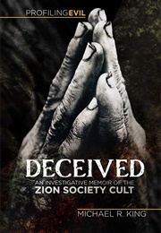 Deceived: An Investigative Memoir of the Zion Society Cult (Michael King)