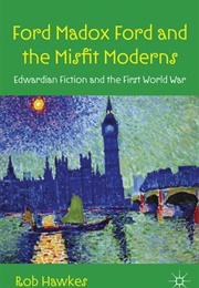 Ford Madox Ford and the Misfit Moderns (Rob Hawkes)