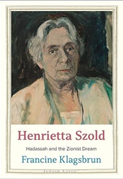 Henrietta Szold: Hadassah and the Zionist Dream (Francine Klagsbrun)