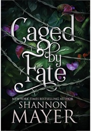 Caged by Fate (Shannon Mayer)