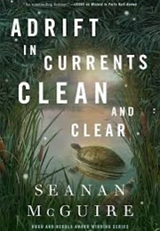 Adrift in Currents Clean and Clear (Seanan McGuire)