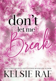 Don&#39;t Let Me Break (Kelsie Rae)