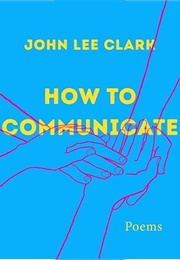 How to Communicate (John Lee Clark)