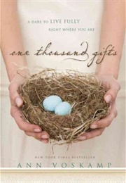 One Thousand Gifts: A Dare to Live Fully Right Where You Are (Ann Voskamp)