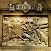 Those Once Loyal (Bolt Thrower, 2005)