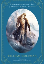 The Princess Bride: An Illustrated Edition of S. Morgenstern&#39;s Classic Tale of True Love and High Ad (Goldman, William)