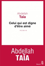 Celui Qui Est Digne D&#39;être Aimé (Abdellah Taïa)