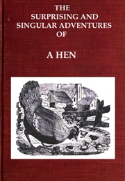 The Surprising and Singular Adventures of a Hen as Related by Herself to Her Family of Chickens (Anonymous)