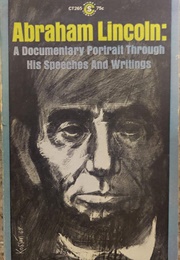 Abraham Lincoln: A  Documentary Portrait Through His Speeches &amp; Writings (Don E. Fehrenbacher- Ed.)