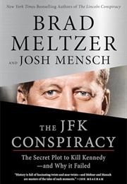 The JFK Conspiracy: The Secret Plot to Kill Kennedy-And Why It Failed (Brad Meltzer)