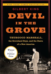 Devil in the Grove: Thurgood Marshall, the Groveland Boys, and the Dawn of a New America (King, Gilbert)