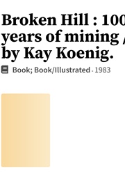 Broken Hill 100 Years of Mining (Koenig Kay)