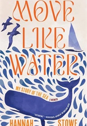 Move Like Water: My Story of the Sea (Hannah Stowe)