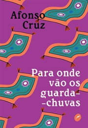 Para Onde Vão Os Guarda-Chuvas (Afonso Cruz)