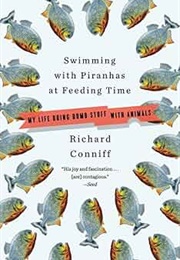 Swimming With Piranhas at Feeding Time (Richard Conniff)