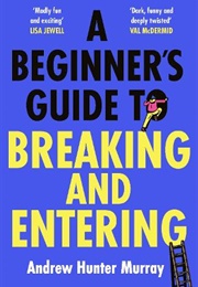 A Beginner&#39;s Guide to Breaking and Entering (Andrew Hunter Murray)