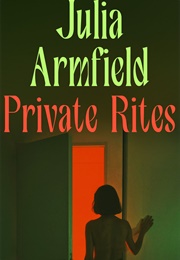 Private Rites (Julia Armfield)