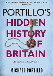 Portillo&#39;s Hidden History of Britain (Michael Portillo)