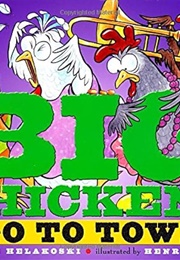 Big Chickens Go to Town (Leslie Helakoski)