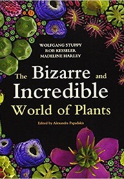 The Bizarre and Incredible World of Plants (Wolfgang Stuppy)