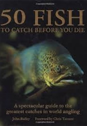 50 Fish to Catch Before You Die (John Bailey)