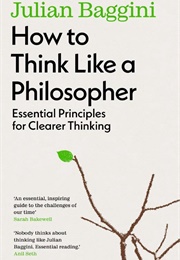 How to Think Like a Philosopher (Julian Baggini)