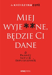 Miej Wyjebane a Będzie Ci Dane (Katarzyna Czyż)