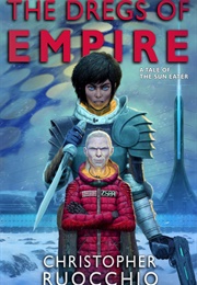 The Dregs of Empire (Christopher Ruocchio)