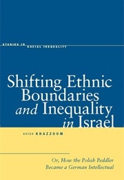 Shifting Ethnic Boundaries and Inequality in Israel (Aziza Khazzoom)