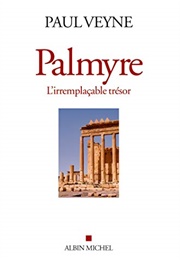 Palmyre, L&#39;irremplaçable Trésor (Paul Veyne)