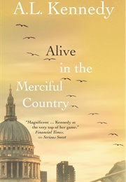 Alive in the Merciful Country (A.L. Kennedy)