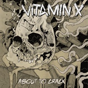 Vitamin X – About to Crack
